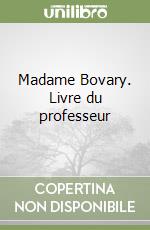 Madame Bovary. Livre du professeur libro