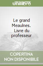 Le grand Meaulnes. Livre du professeur