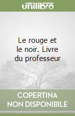 Le rouge et le noir. Livre du professeur libro