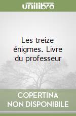 Les treize énigmes. Livre du professeur libro