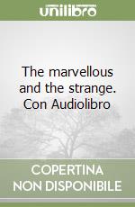 The marvellous and the strange. Con Audiolibro libro