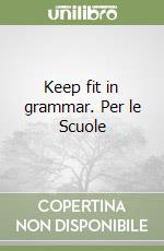 Keep fit in grammar. Per le Scuole