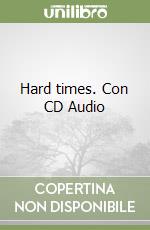 Hard times. Con CD Audio libro