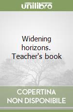 Widening horizons. Teacher's book libro