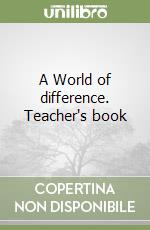 A World of difference. Teacher's book libro