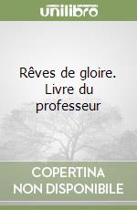 Rêves de gloire. Livre du professeur libro