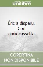 Éric a disparu. Con audiocassetta libro