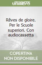 Rêves de gloire. Per le Scuole superiori. Con audiocassetta libro