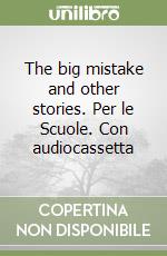 The big mistake and other stories. Per le Scuole. Con audiocassetta libro