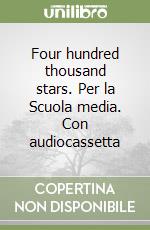 Four hundred thousand stars. Per la Scuola media. Con audiocassetta libro