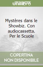 Mystères dans le Showbiz. Con audiocassetta. Per le Scuole libro