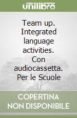 Team up. Integrated language activities. Con audiocassetta. Per le Scuole libro