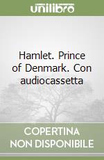 Hamlet. Prince of Denmark. Con audiocassetta libro