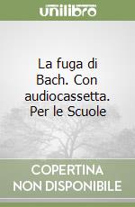 La fuga di Bach. Con audiocassetta. Per le Scuole libro