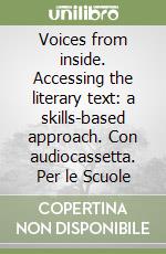 Voices from inside. Accessing the literary text: a skills-based approach. Con audiocassetta. Per le Scuole libro