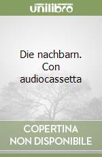 Die nachbarn. Con audiocassetta libro