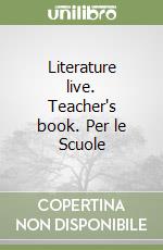 Literature live. Teacher's book. Per le Scuole