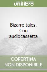 Bizarre tales. Con audiocassetta libro