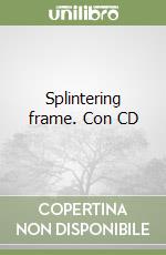 Splintering frame. Con CD