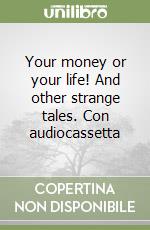 Your money or your life! And other strange tales. Con audiocassetta libro