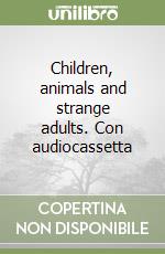 Children, animals and strange adults. Con audiocassetta libro