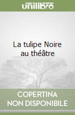 La tulipe Noire au théâtre libro
