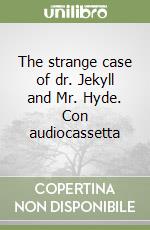 The strange case of dr. Jekyll and Mr. Hyde. Con audiocassetta libro