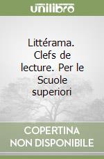 Littérama. Clefs de lecture. Per le Scuole superiori libro