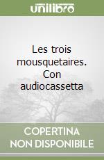 Les trois mousquetaires. Con audiocassetta libro