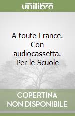 A toute France. Con audiocassetta. Per le Scuole libro