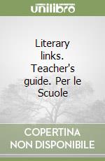 Literary links. Teacher's guide. Per le Scuole (1) libro