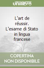 L'art de réussir. L'esame di Stato in lingua francese libro