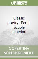 Classic poetry. Per le Scuole superiori libro