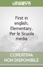 First in english. Elementary. Per le Scuola media