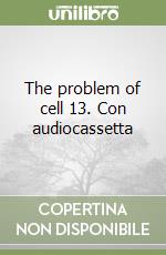 The problem of cell 13. Con audiocassetta libro