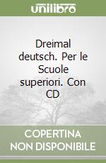 Dreimal deutsch. Per le Scuole superiori. Con CD libro