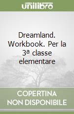 Dreamland. Workbook. Per la 3ª classe elementare libro