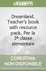 Dreamland. Teacher's book with resource pack. Per la 3ª classe elementare libro