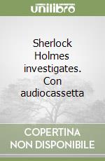 Sherlock Holmes investigates. Con audiocassetta libro