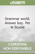 Grammar world. Answer key. Per le Scuole libro