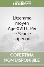 Litterama moyen Age-XVIII. Per le Scuole superiori libro