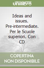 Ideas and issues. Pre-intermediate. Per le Scuole superiori. Con CD libro