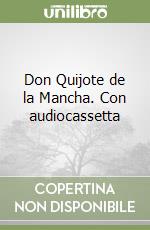 Don Quijote de la Mancha. Con audiocassetta libro