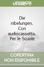 Die nibelungen. Con audiocassetta. Per le Scuole libro