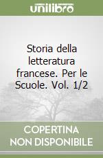 Storia della letteratura francese. Per le Scuole. Vol. 1/2 libro