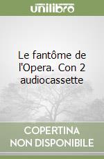 Le fantôme de l'Opera. Con 2 audiocassette libro