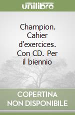 Champion. Cahier d'exercices. Con CD. Per il biennio (1) (1) libro