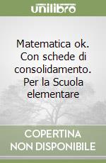 Matematica ok. Con schede di consolidamento. Per la Scuola elementare (2) libro