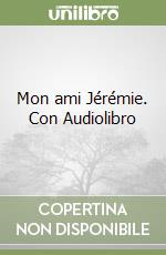 Mon ami Jérémie. Con Audiolibro libro