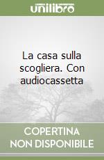 La casa sulla scogliera. Con audiocassetta libro